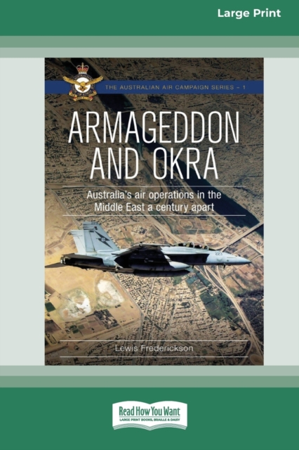 Armageddon and OKRA : Australia's air operations in the Middle East a century apart [Large Print 16pt], Paperback / softback Book