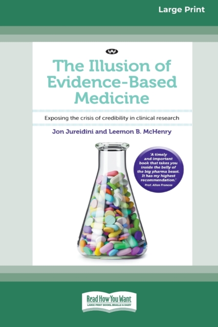 The Illusion of Evidence-Based Medicine : Exposing the crisis of credibility in clinical research [Large Print 16pt], Paperback / softback Book
