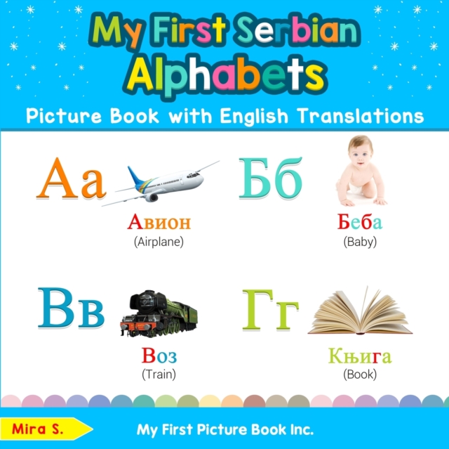 My First Serbian Alphabets Picture Book with English Translations : Bilingual Early Learning & Easy Teaching Serbian Books for Kids, Paperback / softback Book