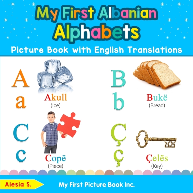 My First Albanian Alphabets Picture Book with English Translations : Bilingual Early Learning & Easy Teaching Albanian Books for Kids, Paperback / softback Book
