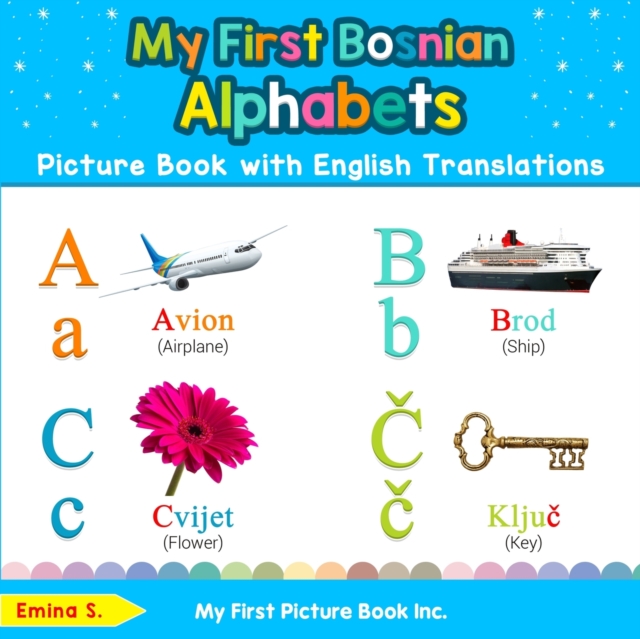 My First Bosnian Alphabets Picture Book with English Translations : Bilingual Early Learning & Easy Teaching Bosnian Books for Kids, Paperback / softback Book