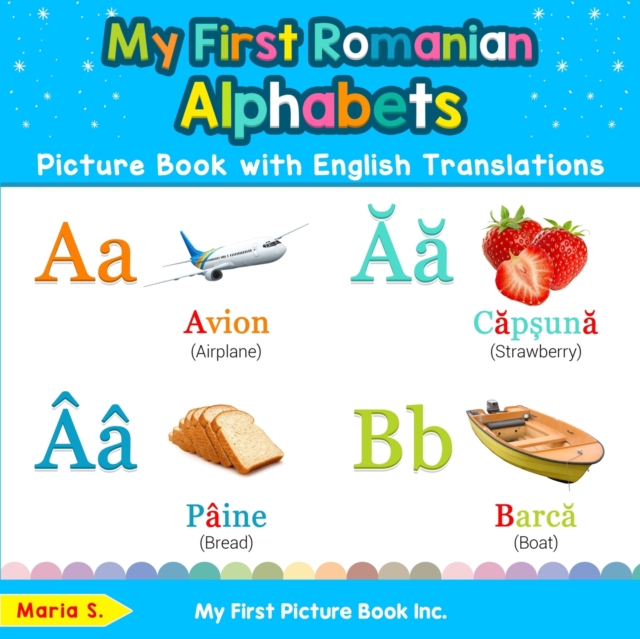 My First Romanian Alphabets Picture Book with English Translations : Bilingual Early Learning & Easy Teaching Romanian Books for Kids, Paperback / softback Book