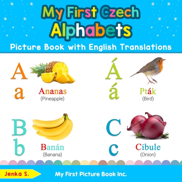 My First Czech Alphabets Picture Book with English Translations : Bilingual Early Learning & Easy Teaching Czech Books for Kids, Paperback / softback Book