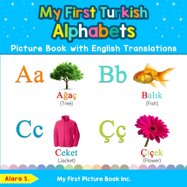 My First Turkish Alphabets Picture Book with English Translations : Bilingual Early Learning & Easy Teaching Turkish Books for Kids, Paperback / softback Book