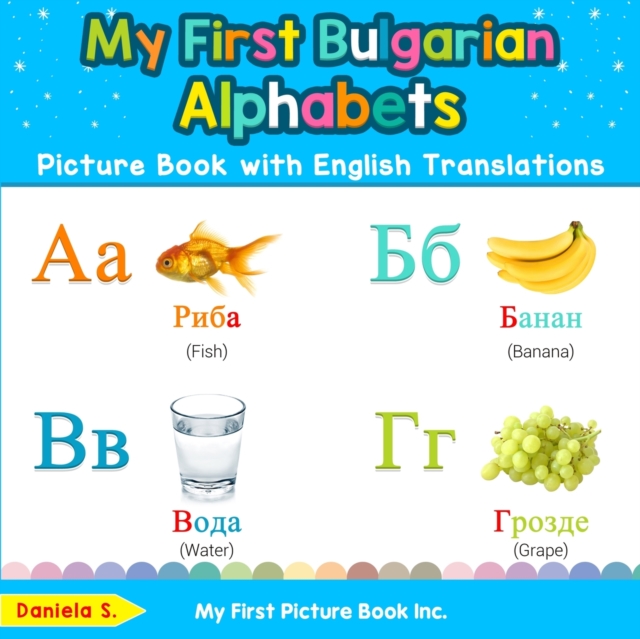 My First Bulgarian Alphabets Picture Book with English Translations : Bilingual Early Learning & Easy Teaching Bulgarian Books for Kids, Paperback / softback Book