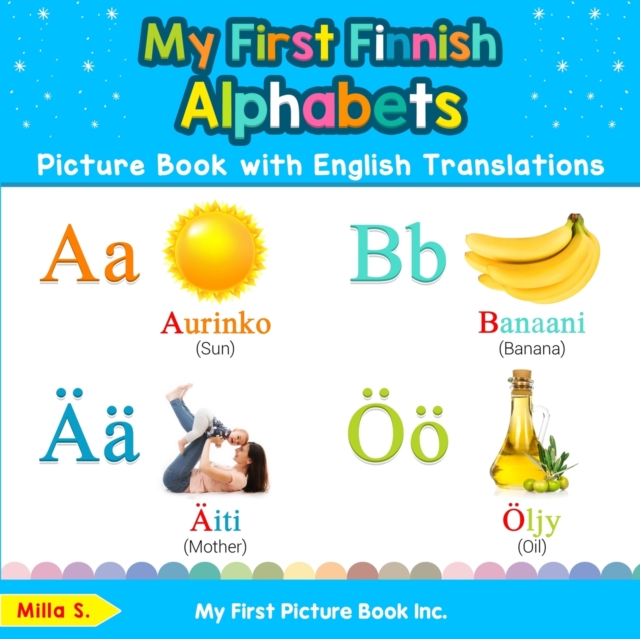 My First Finnish Alphabets Picture Book with English Translations : Bilingual Early Learning & Easy Teaching Finnish Books for Kids, Paperback / softback Book