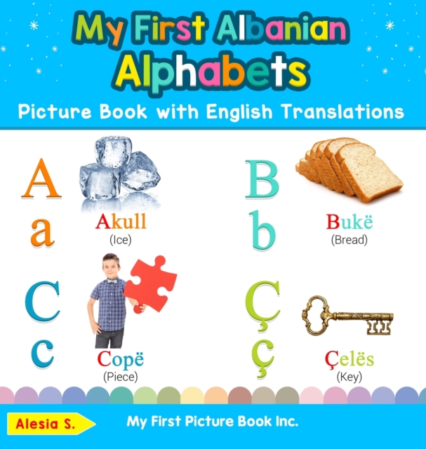My First Albanian Alphabets Picture Book with English Translations : Bilingual Early Learning & Easy Teaching Albanian Books for Kids, Hardback Book