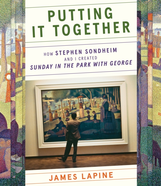 Putting It Together : How Stephen Sondheim and I Created "Sunday in the Park with George", Hardback Book