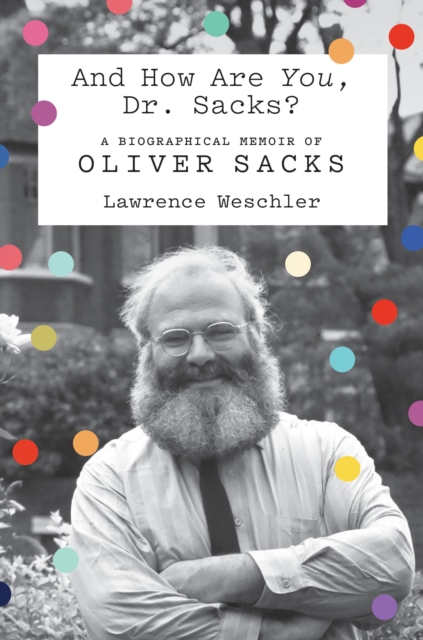 And How Are You, Dr. Sacks? : A Biographical Memoir of Oliver Sacks, Hardback Book