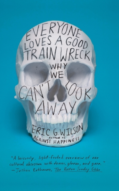 Everyone Loves a Good Train Wreck : Why We Can't Look Away, Paperback / softback Book