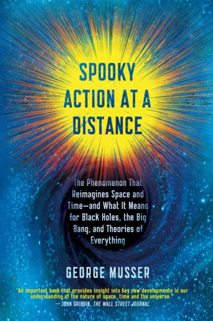 Spooky Action at a Distance : The Phenomenon That Reimagines Space and Time--and What It Means for Black Holes, the Big Bang, and Theories of Everything, Paperback / softback Book