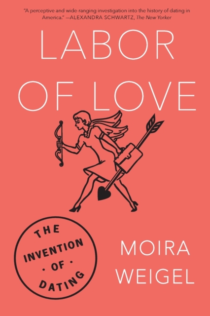 Labor of Love : The Invention of Dating, Paperback Book