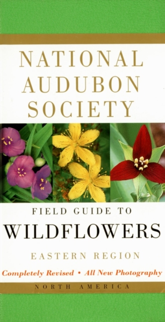 National Audubon Society Field Guide to North American Wildflowers--E : Eastern Region - Revised Edition, Hardback Book