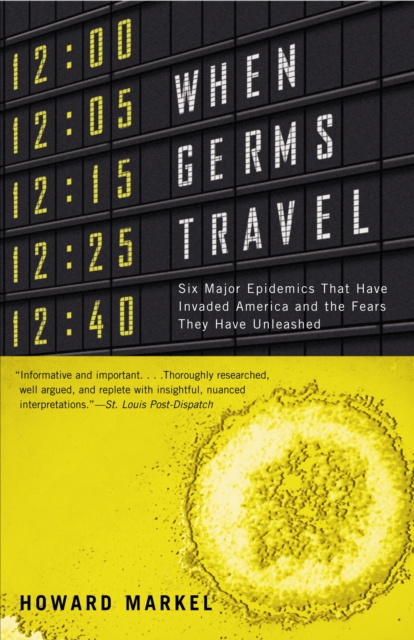 When Germs Travel : Six Major Epidemics That Have Invaded America and the Fears They Have Unleashed, Paperback / softback Book
