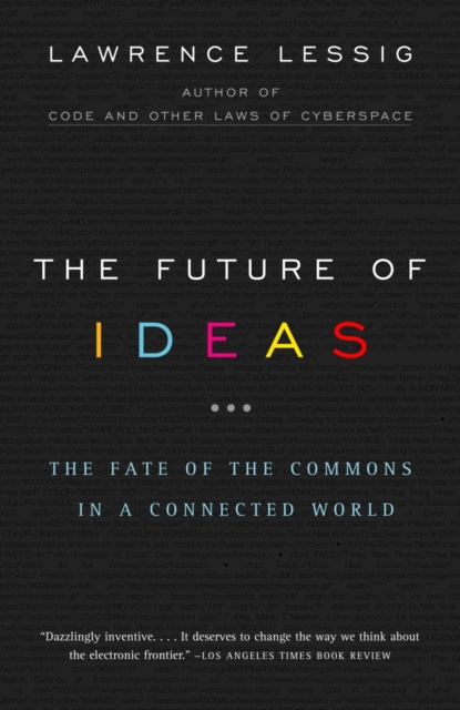 The Future of Ideas : The Fate of the Commons in a Connected World, Paperback / softback Book