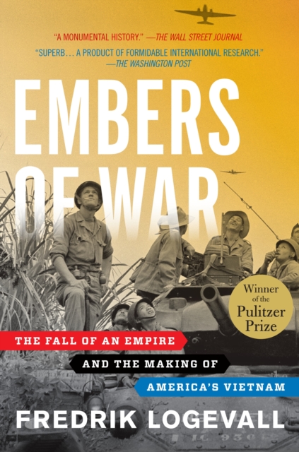 Embers of War : The Fall of an Empire and the Making of America's Vietnam, Paperback / softback Book
