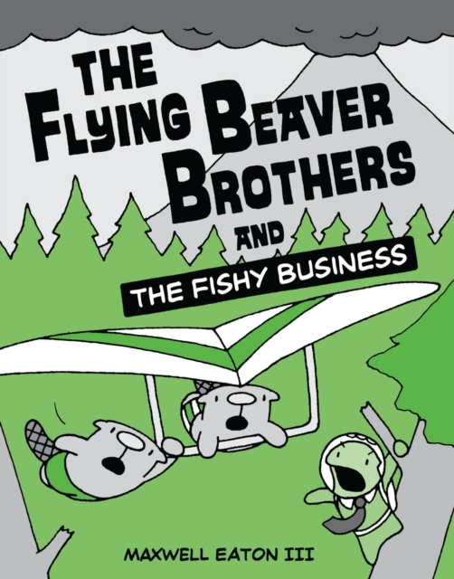 The Flying Beaver Brothers and the Fishy Business : (A Graphic Novel), Paperback / softback Book