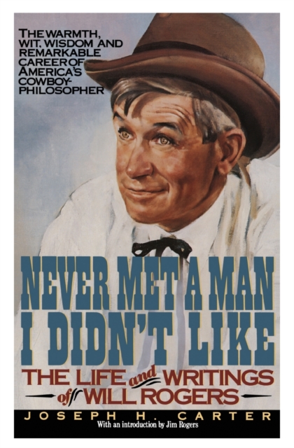 Never Met a Man I Didn't Like : The Life and Writings of Will Rogers, Paperback / softback Book