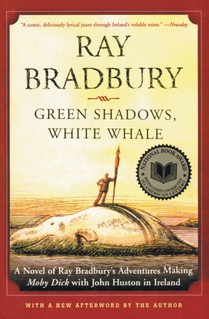 Green Shadows, White Whale : A Novel of Ray Bradbury's Adventures Making Moby Dick with John Huston in Ireland, Paperback Book