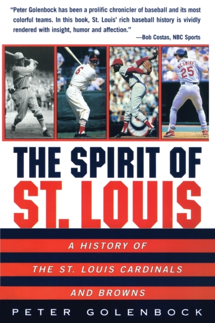 The Spirit of St Louis : A History of the St. Louis Cardinals and Browns, Paperback / softback Book