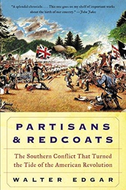 Partisans and Redcoats The Southern Conflict That Turned the Tide of the American Revolution, Paperback / softback Book