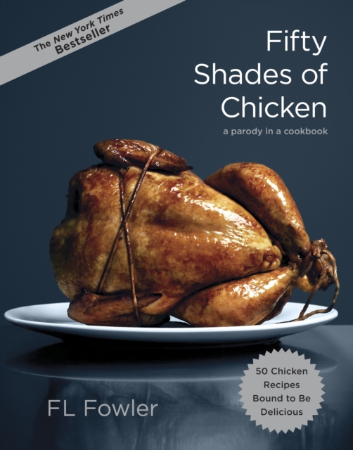 Fifty Shades of Chicken : A Parody in a Cookbook, Hardback Book