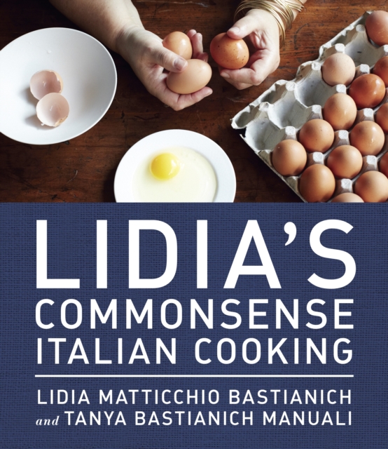 Lidia's Commonsense Italian Cooking : 150 Delicious and Simple Recipes Anyone Can Master: A Cookbook, Hardback Book