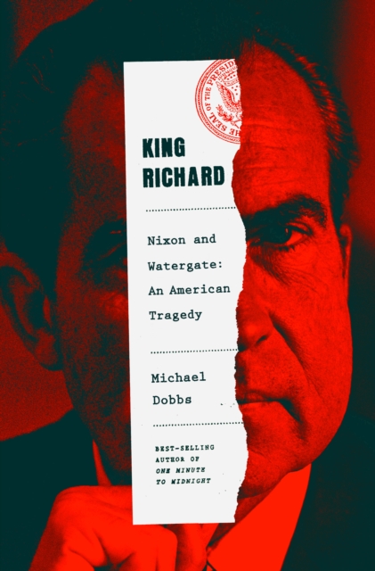 King Richard : The Unmaking of the President, 1973, Hardback Book