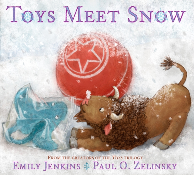 Toys Meet Snow : Being the Wintertime Adventures of a Curious Stuffed Buffalo, a Sensitive Plush Stingray, and a Book-loving Rubber Ball, Hardback Book