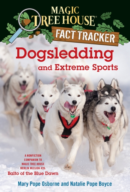 Dogsledding and Extreme Sports : A Nonfiction Companion to Magic Tree House Merlin Mission #26: Balto of the Blue Dawn, Paperback / softback Book
