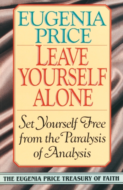 Leave Yourself Alone : Set Yourself Free from the Paralysis of Analysis, Paperback / softback Book