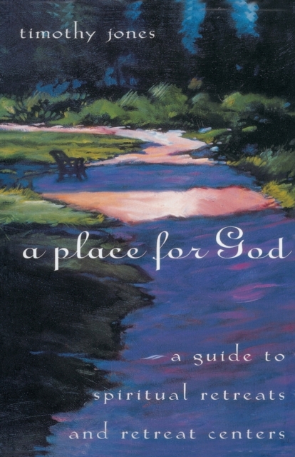A Place for God : A Guide to Spiritual Retreats and Retreat Centers, Paperback / softback Book