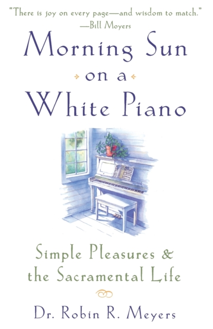 Morning Sun on a White Piano : Simple Pleasures and the Sacramental Life, Paperback / softback Book