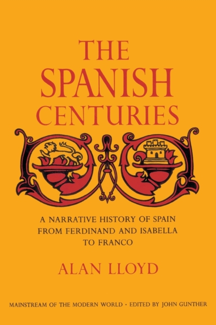 The Spanish Centuries : A Narrative History of Spain from Ferdinand and Isabella to Franco, Paperback / softback Book