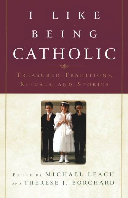 I Like Being Catholic : Treasured Traditions, Rituals, and Stories, Paperback / softback Book