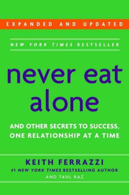 Never Eat Alone : And Other Secrets to Success, One Relationship at a Time, Hardback Book
