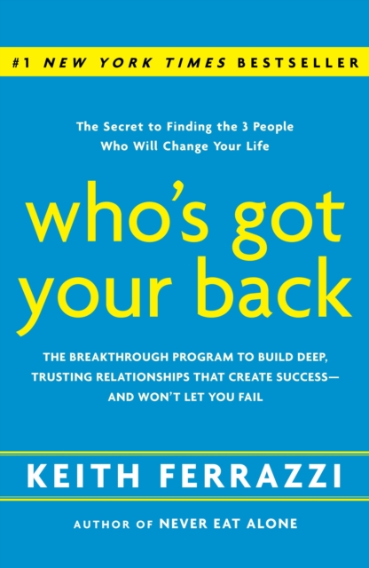 Who's Got Your Back : The Breakthrough Program to Build Deep, Trusting Relationships That Create Success--and Won't Let You Fail, Hardback Book