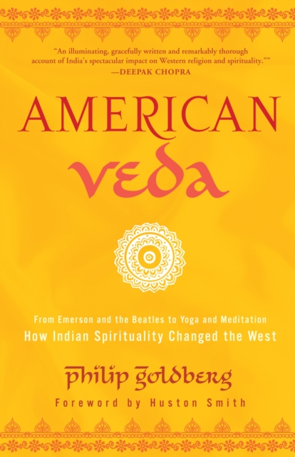 American Veda : From Emerson and the Beatles to Yoga and Meditation How Indian Spirituality Changed the West, Paperback / softback Book