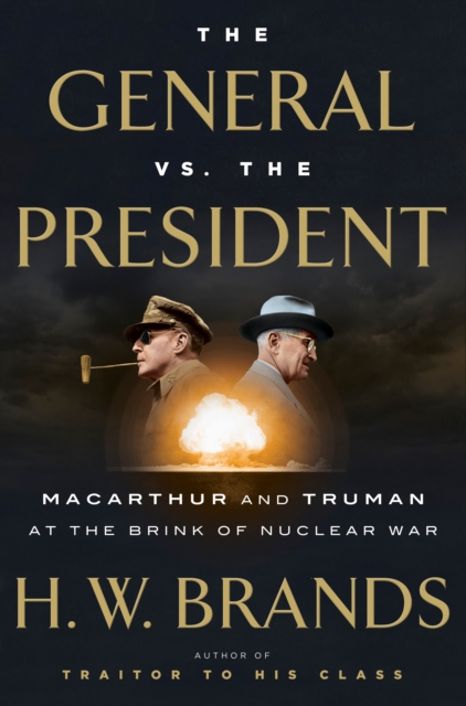 The General vs. the President : Macarthur and Truman at the Brink of Nuclear War, Hardback Book