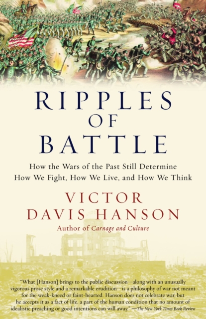 Ripples of Battle : How Wars of the Past Still Determine How We Fight, How We Live, and How We Think, Paperback / softback Book