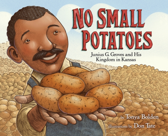 No Small Potatoes : Junius G. Groves and His Kingdom in Kansas, Hardback Book