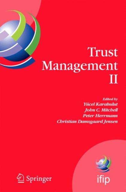 Trust Management II : Proceedings of IFIPTM 2008: Joint iTrust and PST Conferences on Privacy, Trust Management and Security, June 18-20, 2008, Trondheim, Norway, Hardback Book