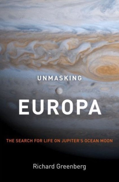 Unmasking Europa : The Search for Life on Jupiter's Ocean Moon, PDF eBook