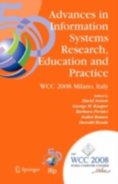 Advances in Information Systems Research, Education and Practice : IFIP 20th World Computer Congress, TC 8, Information Systems, September 7-10, 2008, Milano, Italy, PDF eBook