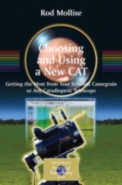Choosing and Using a New CAT : Getting the Most from Your Schmidt Cassegrain or Any Catadioptric Telescope, PDF eBook