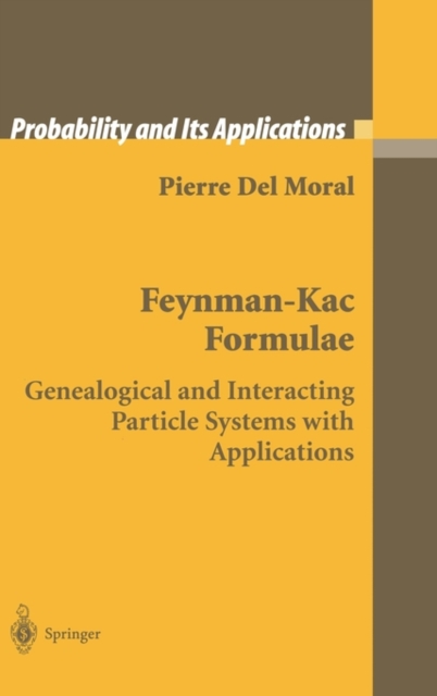 Feynman-Kac Formulae : Genealogical and Interacting Particle Systems with Applications, Hardback Book