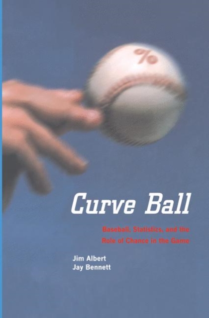 Curve Ball : Baseball, Statistics, and the Role of Chance in the Game, PDF eBook