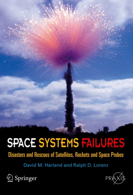 Space Systems Failures : Disasters and Rescues of Satellites, Rocket and Space Probes, Paperback / softback Book