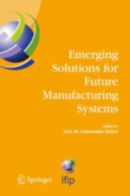 Emerging Solutions for Future Manufacturing Systems : IFIP TC 5 / WG 5.5. Sixth IFIP International Conference on Information Technology for Balanced Automation Systems in Manufacturing and Services, 2, PDF eBook