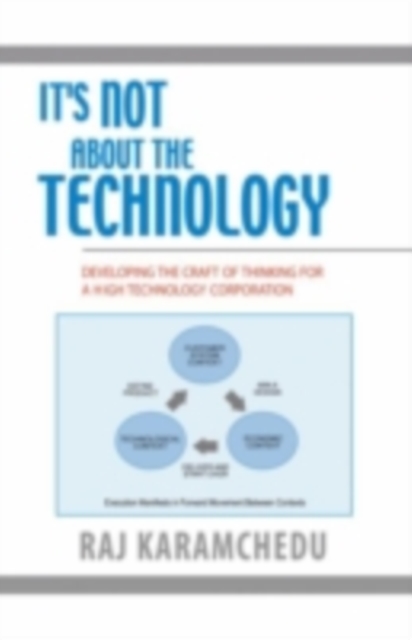 It's Not About the Technology : Developing the Craft of Thinking for a High Technology Corporation, PDF eBook